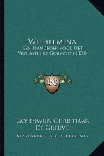 Wilhelmina: Een Handboek Voor Het Vrouwelijke Geslacht (1808)