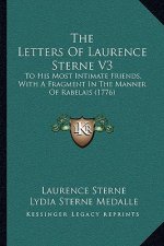 The Letters Of Laurence Sterne V3: To His Most Intimate Friends, With A Fragment In The Manner Of Rabelais (1776)