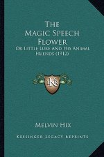 The Magic Speech Flower: Or Little Luke And His Animal Friends (1912)