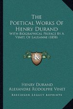 The Poetical Works Of Henry Durand: With Biographical Preface By A. Vinet, Of Lausanne (1858)