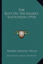 The Blot On The Kaiser's 'Scutcheon (1918)
