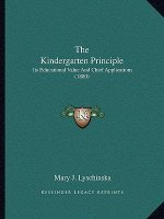 The Kindergarten Principle: Its Educational Value And Chief Applications (1880)
