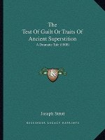 The Test Of Guilt Or Traits Of Ancient Superstition: A Dramatic Tale (1808)