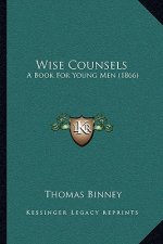 Wise Counsels: A Book For Young Men (1866)