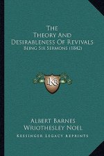 The Theory And Desirableness Of Revivals: Being Six Sermons (1842)