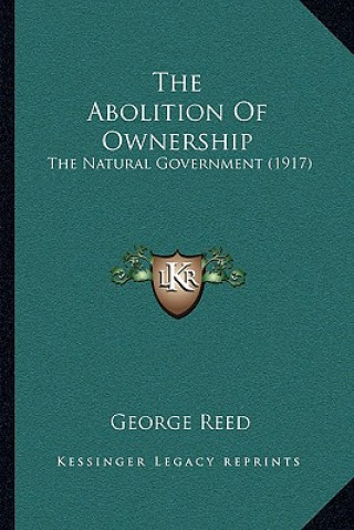 The Abolition Of Ownership: The Natural Government (1917)