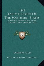 The Early History Of The Southern States: Virginia, North And South Carolina, And Georgia (1832)