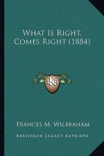 What Is Right, Comes Right (1884)