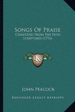 Songs Of Praise: Composed From The Holy Scriptures (1776)