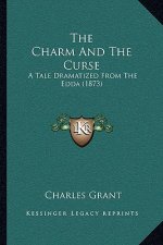 The Charm And The Curse: A Tale Dramatized From The Edda (1873)