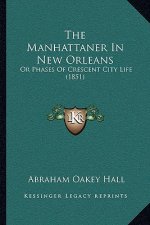 The Manhattaner In New Orleans: Or Phases Of Crescent City Life (1851)