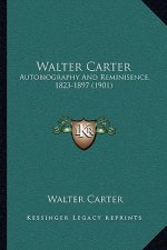 Walter Carter: Autobiography And Reminisence, 1823-1897 (1901)