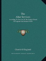 The Altar Services: According To The Use Of The United Church Of England And Ireland (1828)