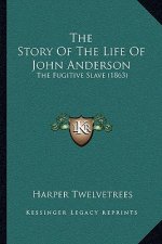 The Story Of The Life Of John Anderson: The Fugitive Slave (1863)