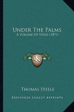 Under The Palms: A Volume Of Verse (1871)
