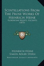 Scintillations From The Prose Works Of Heinrich Heine: Florentine Nights, Excerpts (1873)
