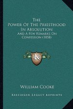 The Power Of The Priesthood In Absolution: And A Few Remarks On Confession (1858)