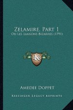 Zelamire, Part 1: Ou Les Liaisons Bizarres (1791)