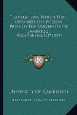 Translations Which Have Obtained The Porson Prize In The University Of Cambridge: From The Year 1817 (1871)