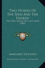 Two Stories Of The Seen And The Unseen: The Open Door, Old Lady Mary (1885)