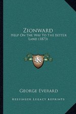 Zionward: Help On The Way To The Better Land (1873)