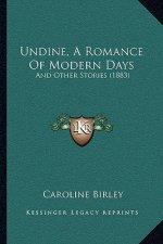Undine, A Romance Of Modern Days: And Other Stories (1883)