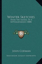 Winter Sketches: From The Saddle, By A Septuagenarian (1888)
