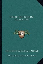True Religion: Sermons (1899)
