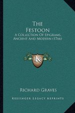 The Festoon: A Collection Of Epigrams, Ancient And Modern (1766)