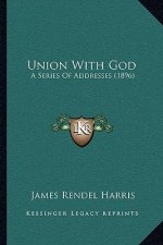 Union With God: A Series Of Addresses (1896)