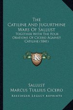 The Catiline And Jugurthine Wars Of Sallust: Together With The Four Orations Of Cicero Against Catiline (1841)