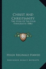 Christ And Christianity: The Story Of The Four Evangelists (1886)