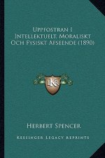 Uppfostran I Intellektuelt, Moraliskt Och Fysiskt Afseende (1890)