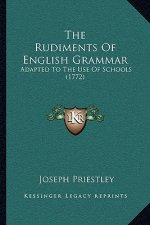 The Rudiments Of English Grammar: Adapted To The Use Of Schools (1772)