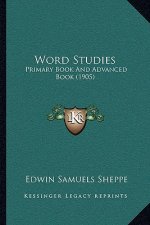 Word Studies: Primary Book And Advanced Book (1905)