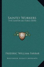 Saintly Workers: Five Lenten Lectures (1878)