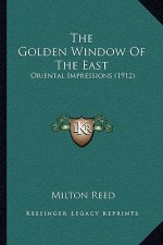 The Golden Window Of The East: Oriental Impressions (1912)
