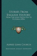 Stories From English History: From The Lord Protector To Victoria (1896)