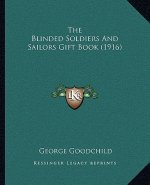 The Blinded Soldiers And Sailors Gift Book (1916)
