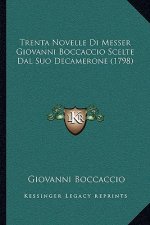 Trenta Novelle Di Messer Giovanni Boccaccio Scelte Dal Suo Decamerone (1798)