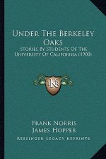 Under The Berkeley Oaks: Stories By Students Of The University Of California (1900)