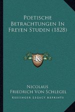 Poetische Betrachtungen In Freyen Studen (1828)