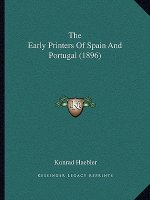 The Early Printers Of Spain And Portugal (1896)