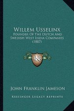 Willem Usselinx: Founder Of The Dutch And Swedish West India Companies (1887)