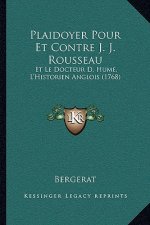 Plaidoyer Pour Et Contre J. J. Rousseau: Et Le Docteur D. Hume, L'Historien Anglois (1768)