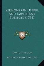 Sermons On Useful And Important Subjects (1774)