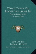 What Cheer Or Roger Williams In Banishment: A Poem (1896)