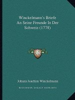 Winckelmann's Briefe An Seine Freunde In Der Schweiz (1778)