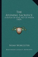 The Atoning Sacrifice: A Display Of Love, Not Of Wrath (1829)