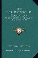The Cornerstone Of Education: An Essay On The Home Training Of Children (1914)